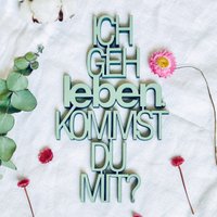 Ich geh leben. Kommst du mit? - Gr. M