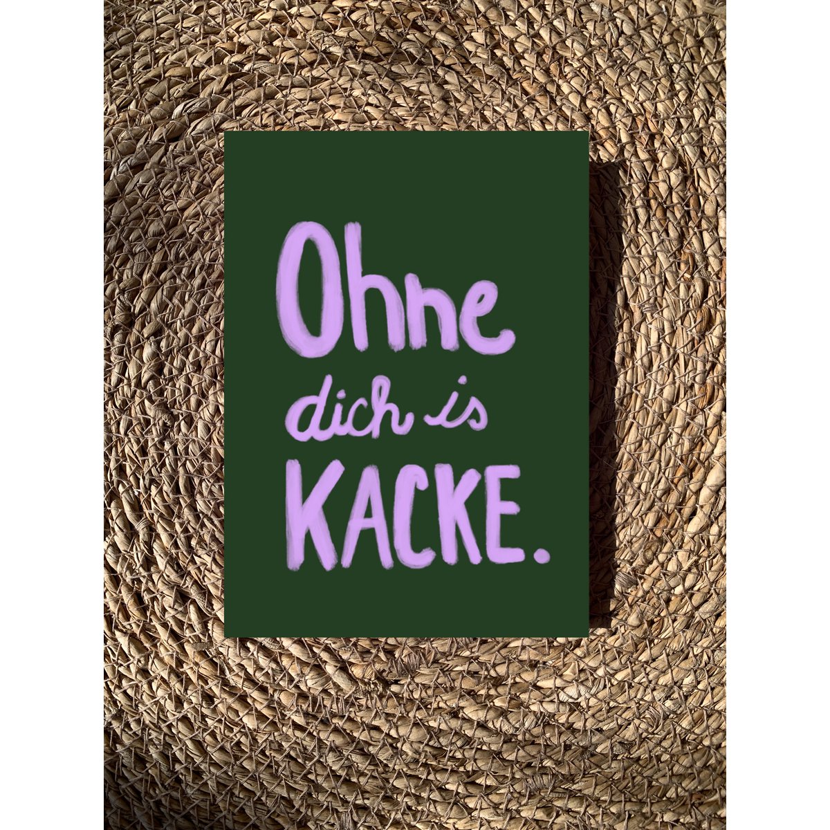 Postkarte " ohne dich is kacke „