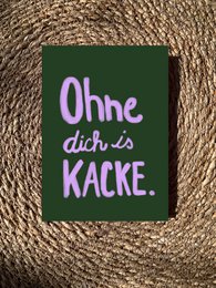 Postkarte " ohne dich is kacke „