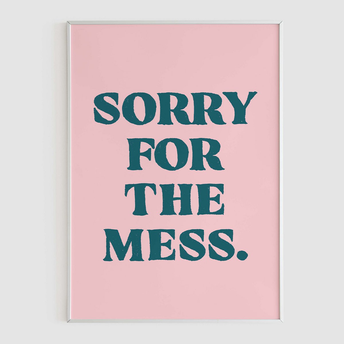 Sorry for the mess - A2 Poster
