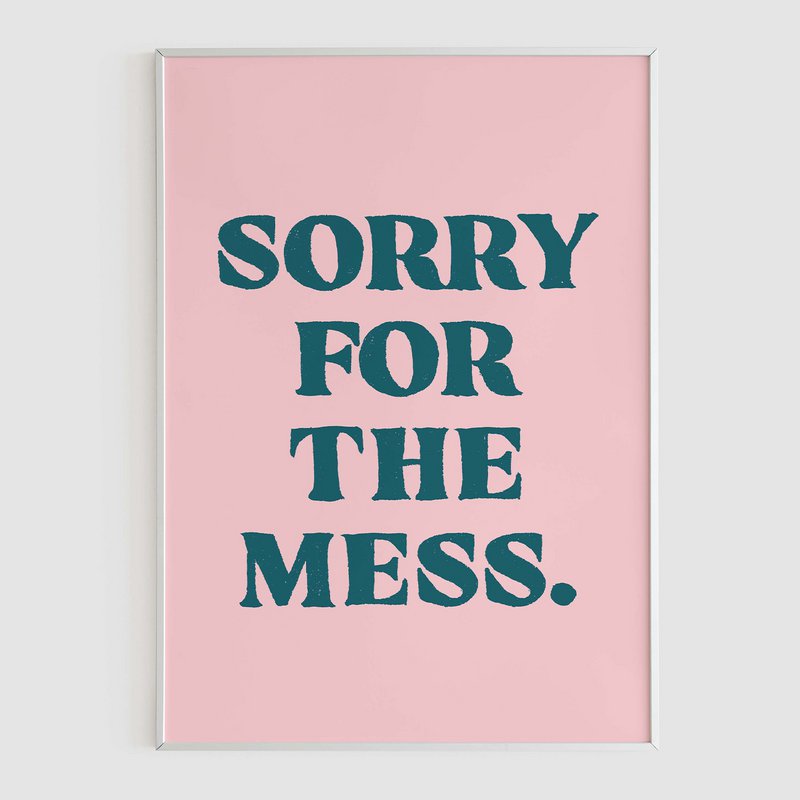 Sorry for the mess - A2 Poster