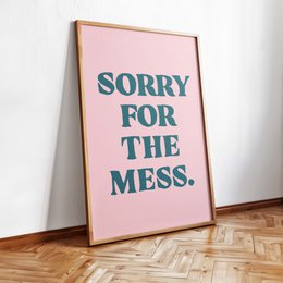 Sorry for the mess - A2 Poster