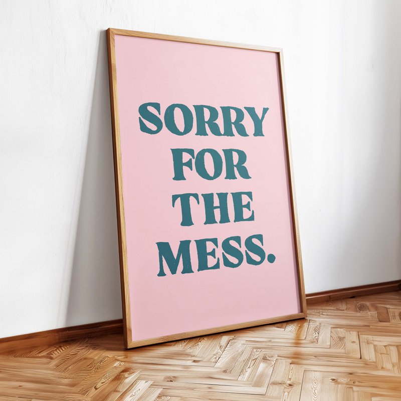 Sorry for the mess - A2 Poster