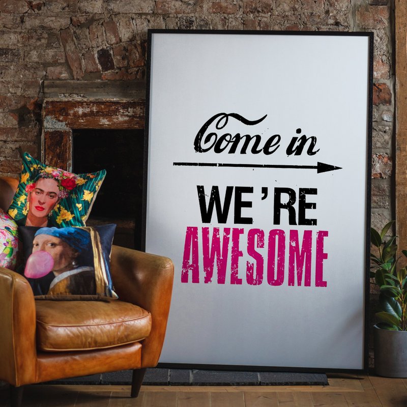 Come In We're Awesome Quote Sign Print