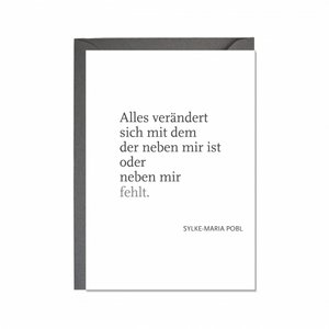 Fold up card, everything changes with whoever is next to me or who is missing next to me. Sylke-Maria Pobl
