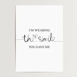Poster: I'm wearing the smile you gave me