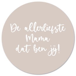 Beige circular wall decor with text "De allerliefste Mama dat ben jij!" (The dearest Mama, that's you!). Available in various sizes from 12 cm to 140 cm diameter, made of Forex or Dibond material.