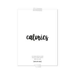 A black and white poster with the text "calories" in a handwritten style font. The poster has a minimalist design and would be suitable for home decor or office wall art.