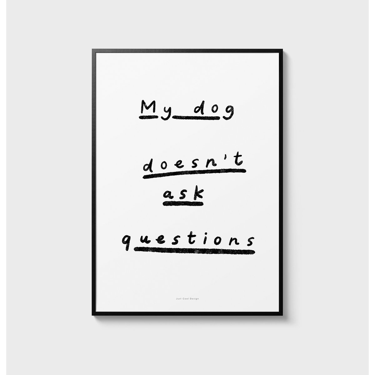 Citation Wall Art Print | Mon chien ne pose pas de questions