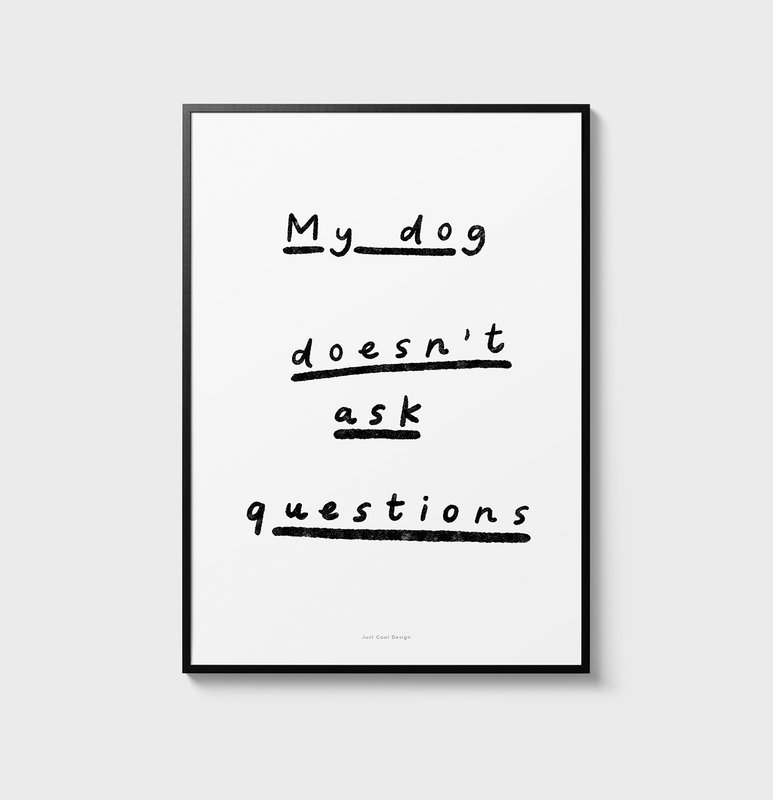 Citation Wall Art Print | Mon chien ne pose pas de questions