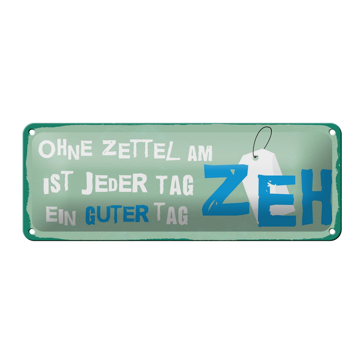 Blechschild Spruch 27x10 cm Ohne Zettel am Zeh ist jeder Tag ein guter Tag