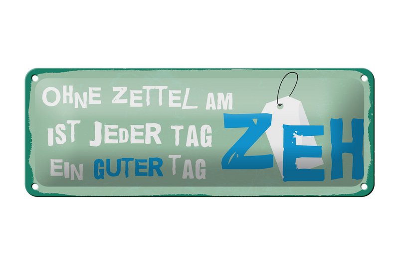 Blechschild Spruch 27x10 cm Ohne Zettel am Zeh ist jeder Tag ein guter Tag