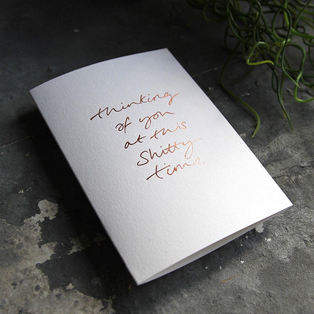Thinking Of You At This Shitty Time – Handfolierte Grußkarte