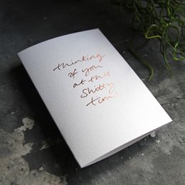 Thinking Of You At This Shitty Time – Handfolierte Grußkarte