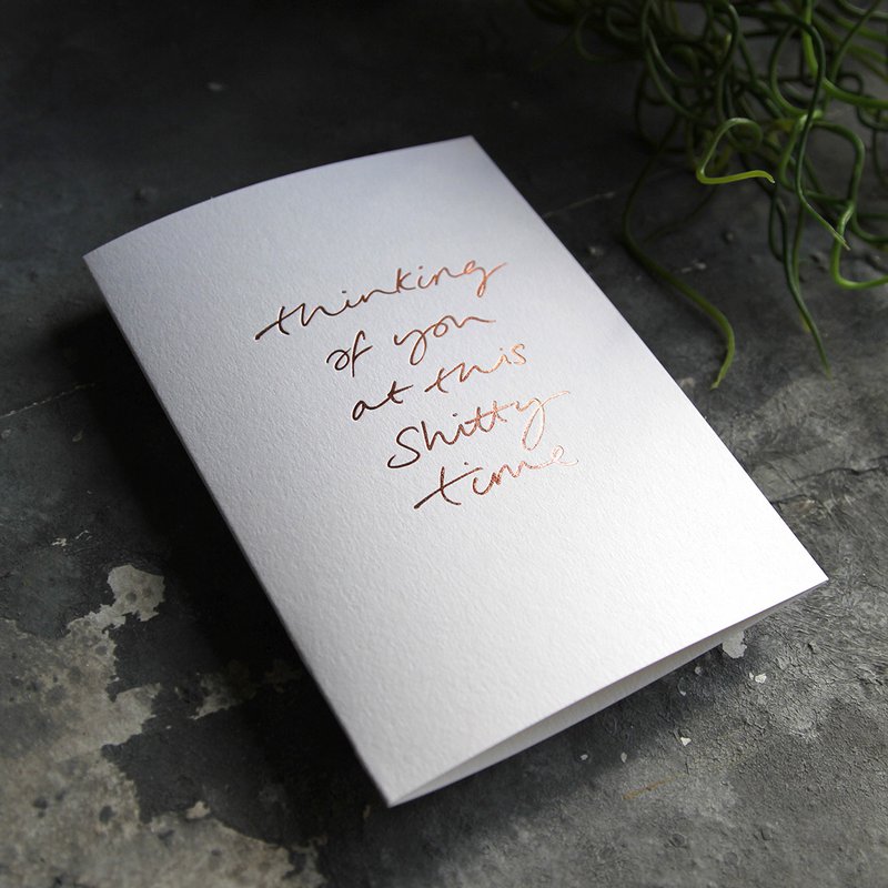 Thinking Of You At This Shitty Time – Handfolierte Grußkarte