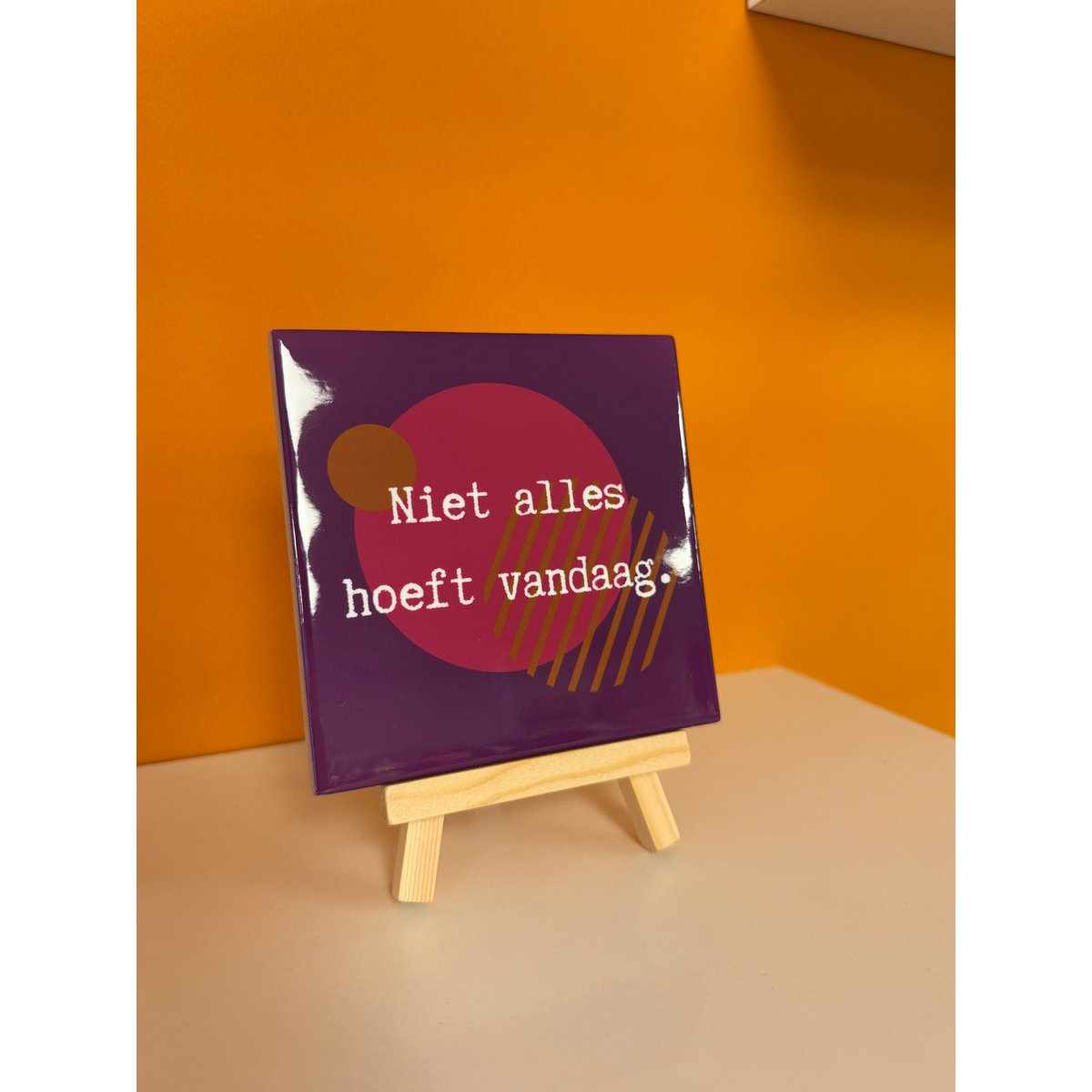 Tegeltje - niet alles hoeft vandaag