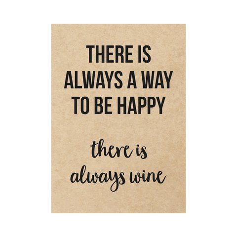 Card - There is always a way to be happy there is always wine