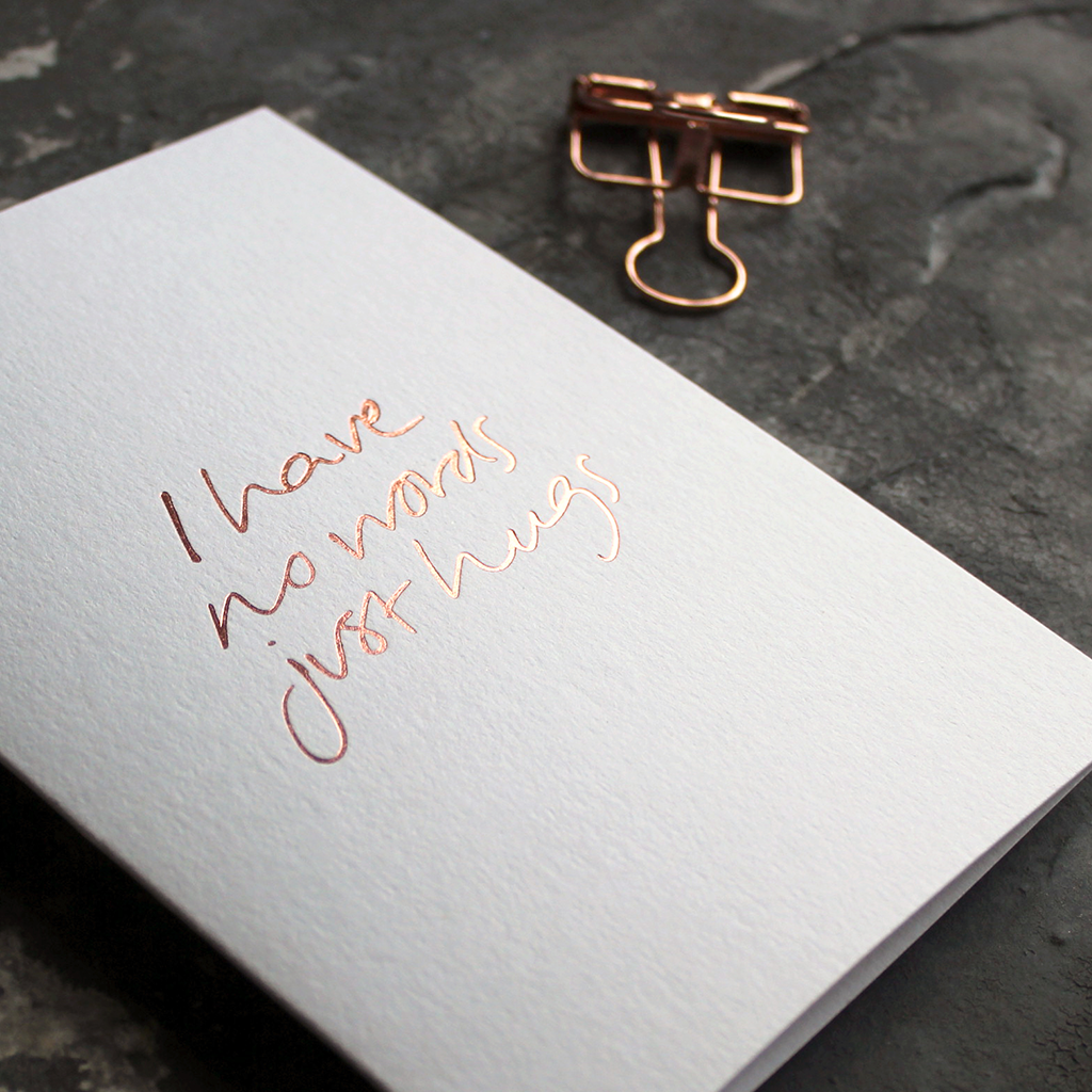 I Have No Words Just Hugs - Hand Foiled Greetings Card