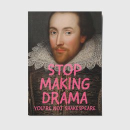 A6 postcard with text "Stop making drama - You're not Shakespeare" and an image of a man with a ruffled collar.