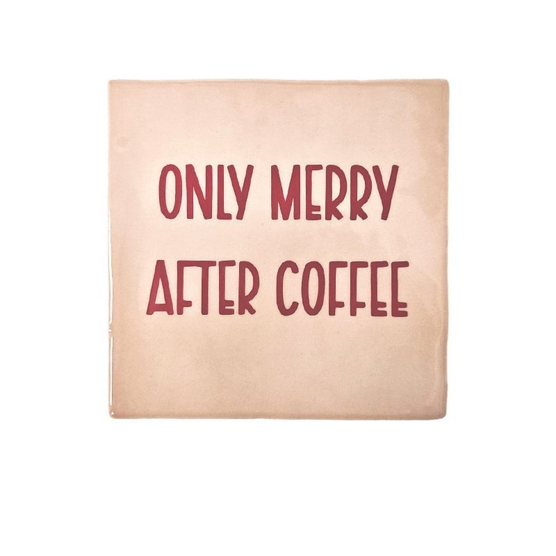 Tegeltje - Only Merry After Coffee