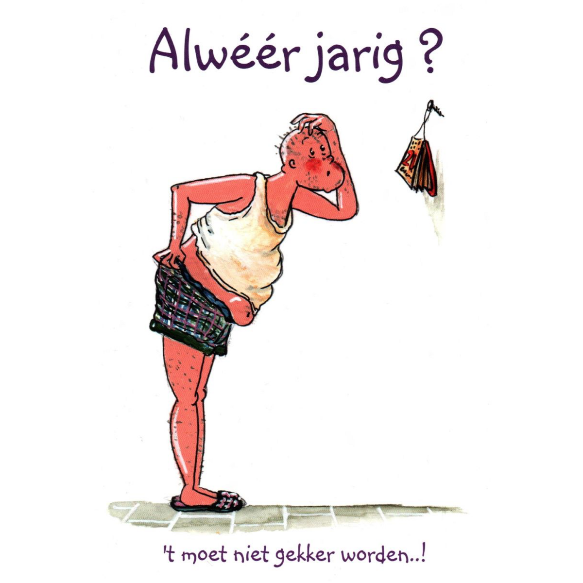 Alweer jarig? het moet niet gekker worden, man