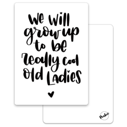 A greeting card with the text "We will grow up to be really cool old ladies" in a handwritten style font. The card has a simple white background with the text in black.