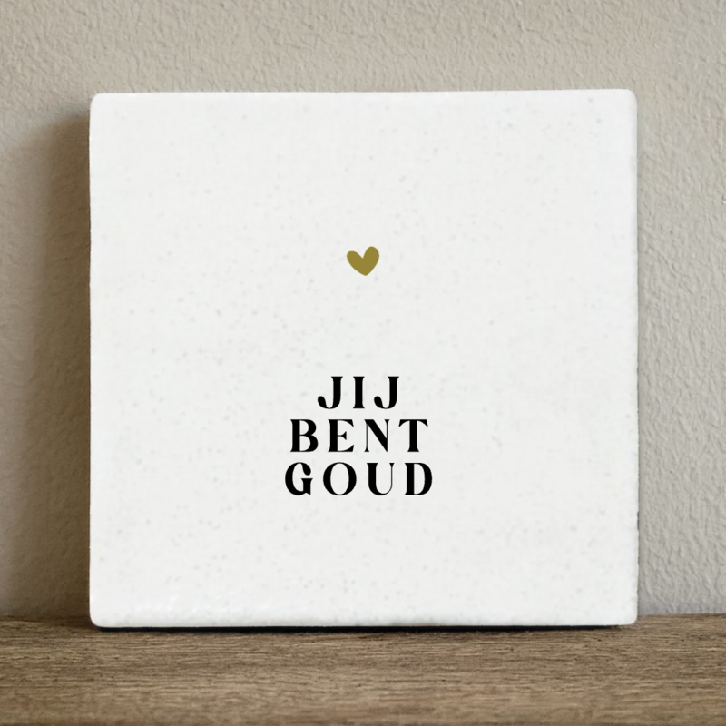Tegeltje jij bent goud - 10x10 cm
