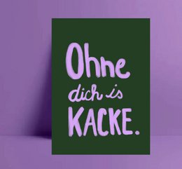 Postkarte " ohne dich is kacke „