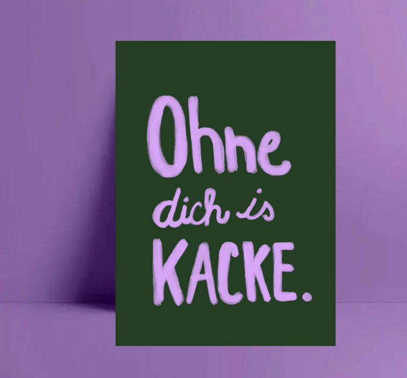 Postkarte " ohne dich is kacke „