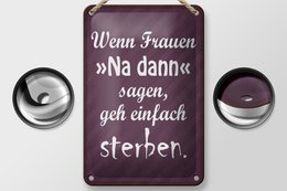 Tin sign saying 12x18cm Women well then say go die decoration