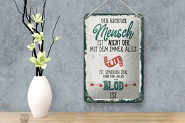 Blechschild Spruch der richtige Mensch ohne alles blöd 12x18cm Schild