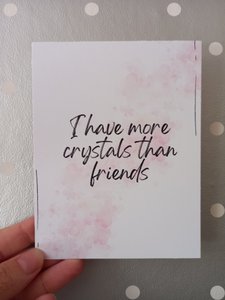 Kaart I have more crystals than friends