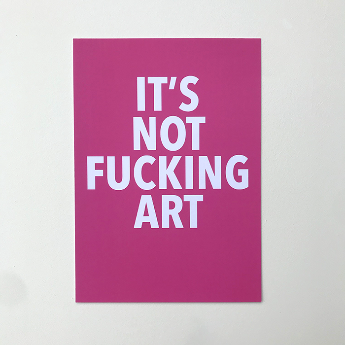 'It's Not Fucking Art' Print A4