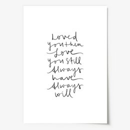 Poster: Loved you then, love you still, always have, always will