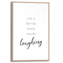 This poster features a simple, minimalist design with the text "LIFE IS BETTER WHEN YOU'RE LAUGHING" in a stylish, cursive font. The poster has a white background and a slim, wooden frame, creating a clean and modern look. This product would be suitable for home decor, office spaces, or as a gift.