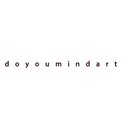 d  o  y  o u  m  i  n  d  a  r  t     .      Limited edition art prints